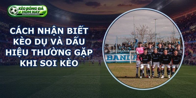 Cách Nhận Biết Kèo Dụ