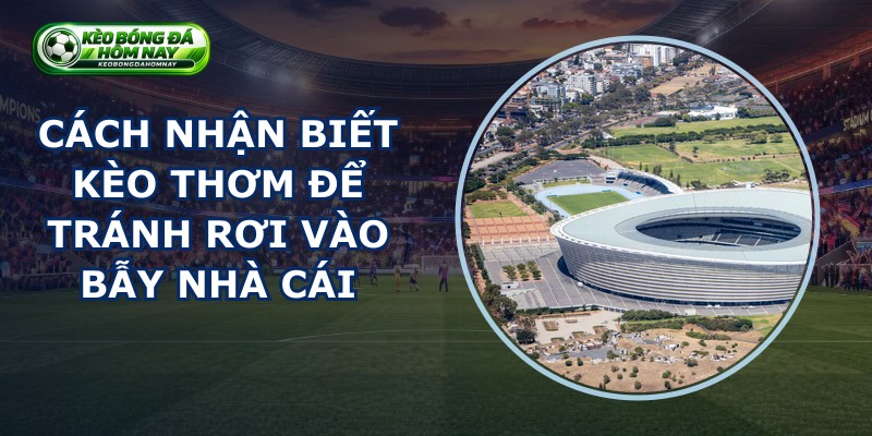 Cách Nhận Biết Kèo Thơm