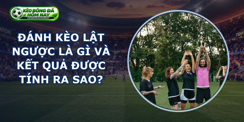Đánh Kèo Lật Ngược