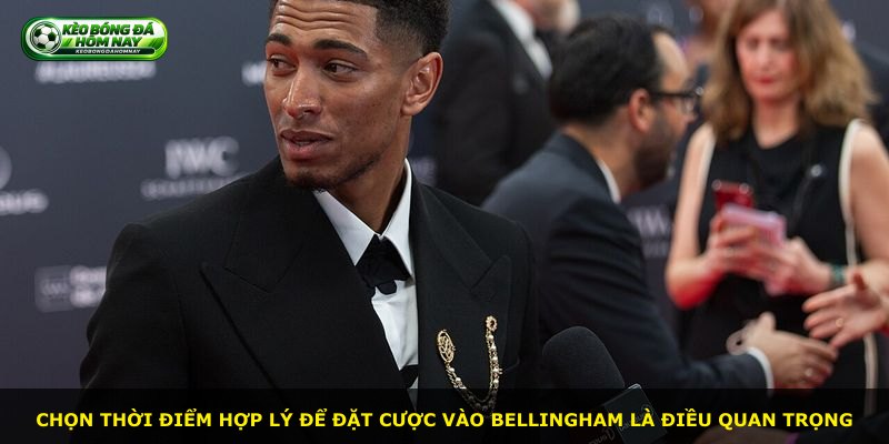 Chọn thời điểm hợp lý để đặt cược vào Bellingham là điều quan trọng