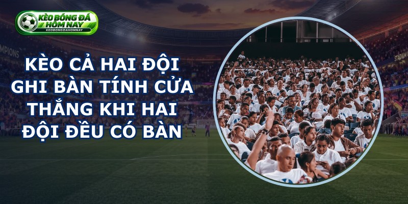 Kèo Cả Hai Đội Ghi Bàn