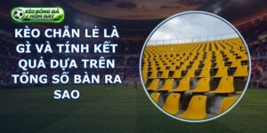 Kèo Chẵn Lẻ Là Gì