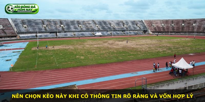 Nên chọn kèo này khi có thông tin rõ ràng và vốn hợp lý