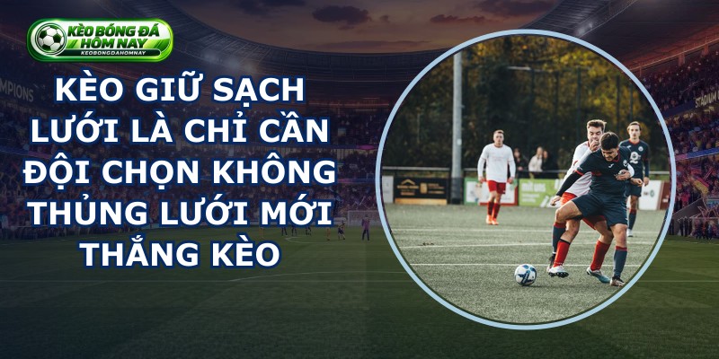Kèo Giữ Sạch Lưới
