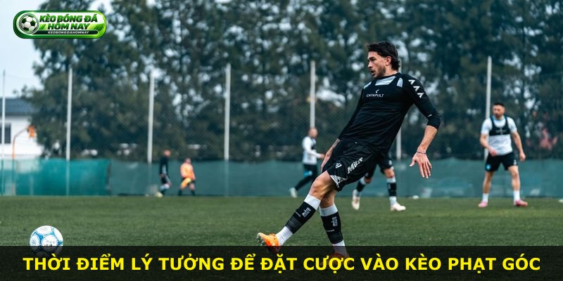 Thời điểm lý tưởng để đặt cược vào kèo phạt góc