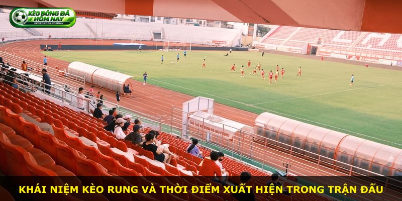 Khái niệm Kèo Rung và thời điểm xuất hiện trong trận đấu