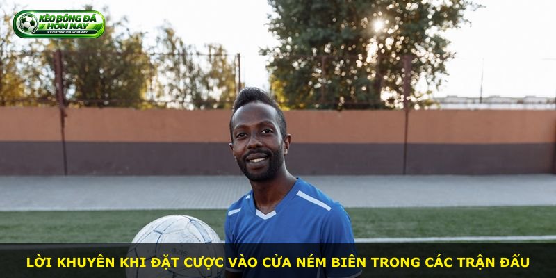 Lời khuyên khi đặt cược vào cửa ném biên trong các trận đấu