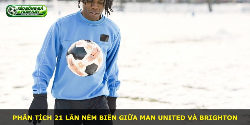 Phân tích 21 lần ném biên giữa Man United và Brighton