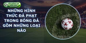 Những Hình Thức Đá Phạt