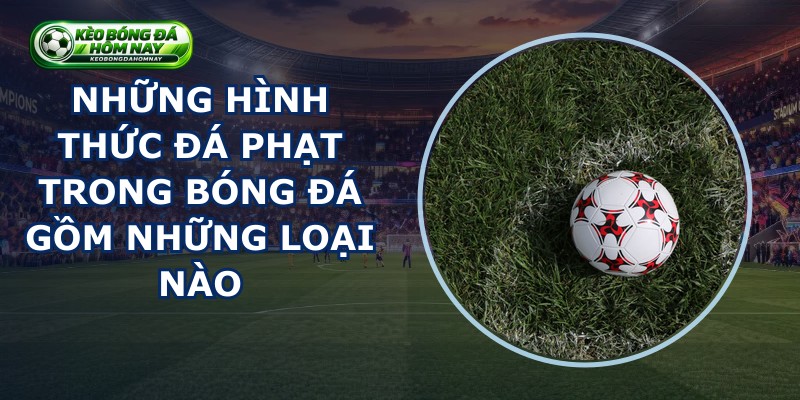Những Hình Thức Đá Phạt